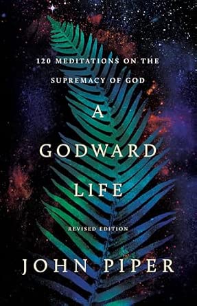 A Godward Life by John Piper