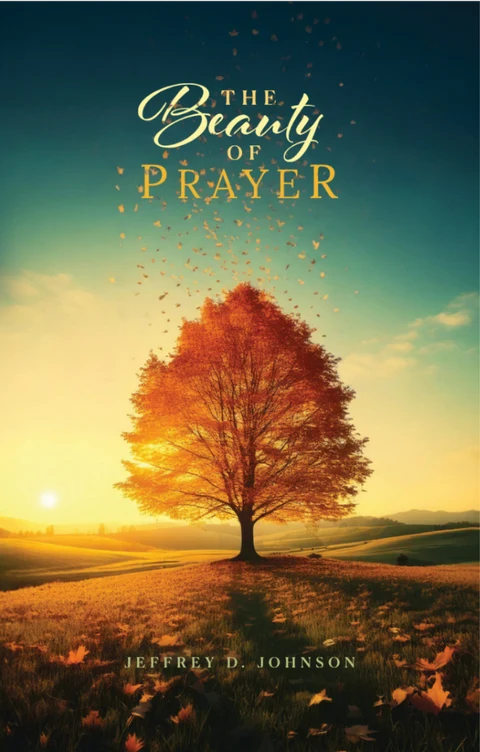 The Beauty of Prayer by Jeffrey D. Johnson