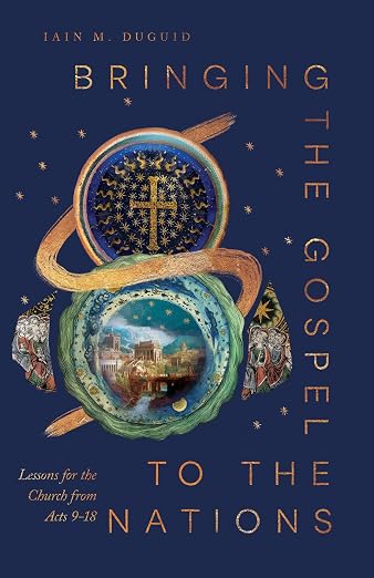 Bringing the Gospel to the Nations by Iain M. Duguid
