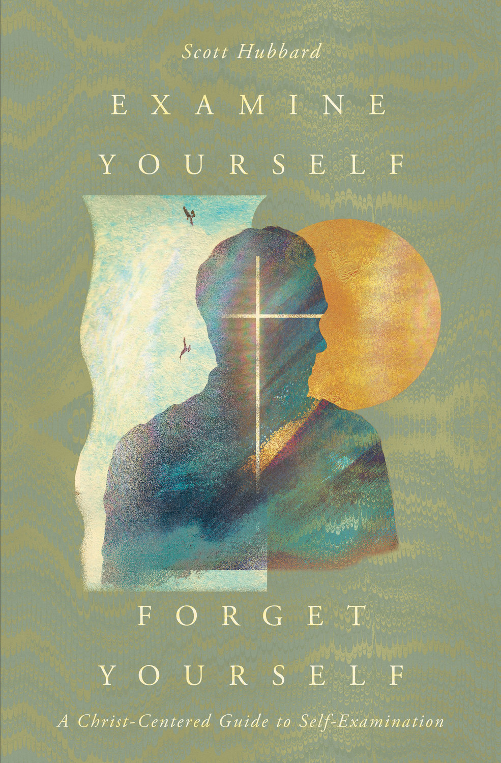 Examine Yourself, Forget Yourself by Scott Hubbard