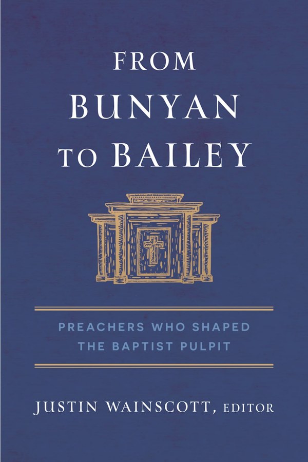 From Bunyan to Bailey, edited by Justin Wainscott (B&H Academic)