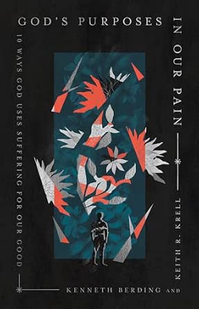God's Purposes in Our Pain by Kenneth Berding & Keith R. Krell