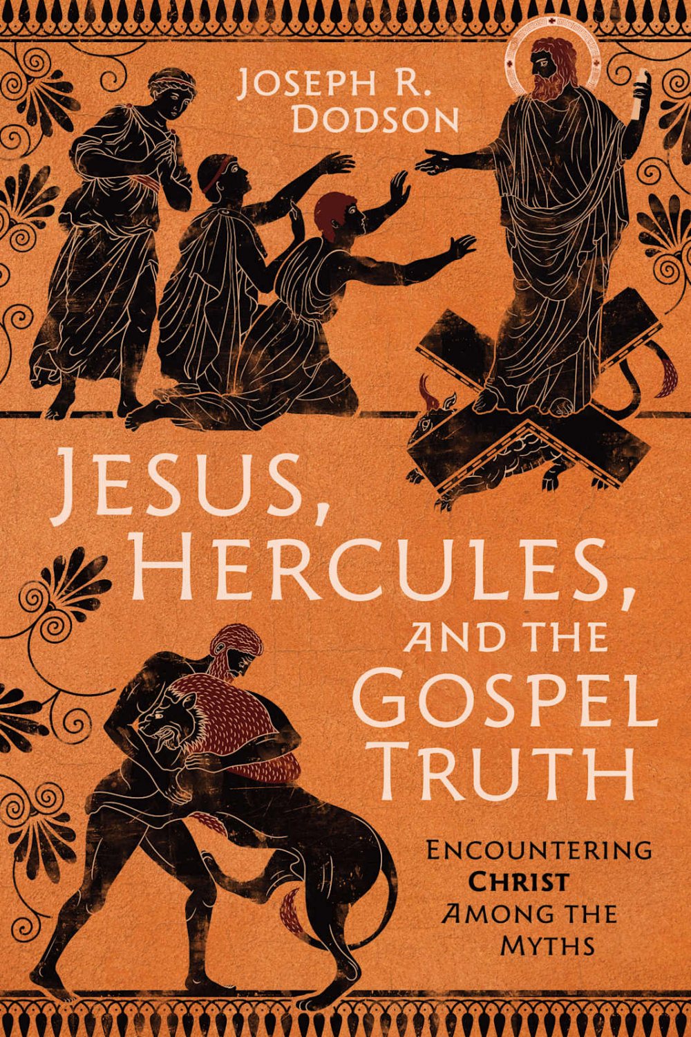 Jesus, Hercules, and the Gospel Truth by Joseph R. Dodson