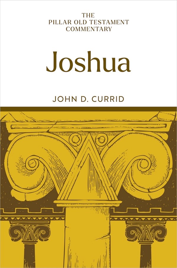 Joshua by John D. Currid (Pillar Old Testament Commentary, Eerdmans)