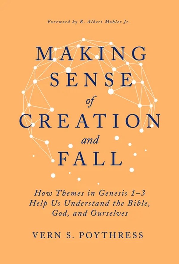 Making Sense of Creation and Fall: How Themes in Genesis 1–3 Help Us Understand the Bible, God, and Ourselves