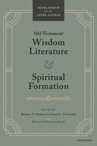Old Testament Wisdom Literature and Spiritual Formation by Brittany N. Melton