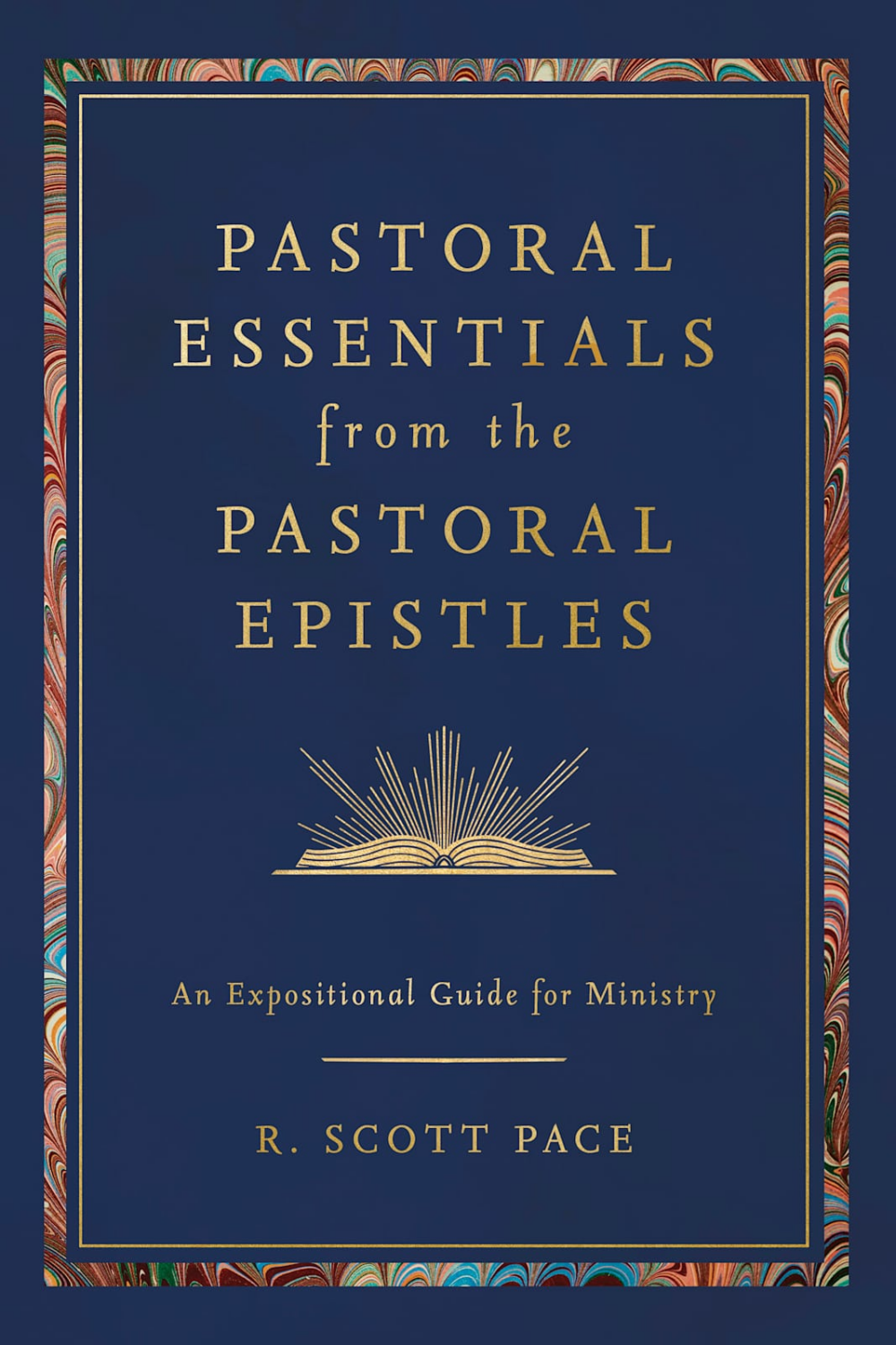 Pastoral Essentials from the Pastoral Epistles by R. Scott Pace