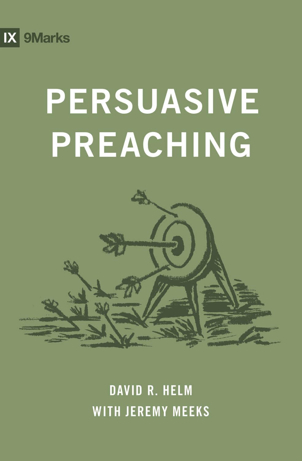 Persuasive Preaching by David R. Helm & Jeremy Meeks