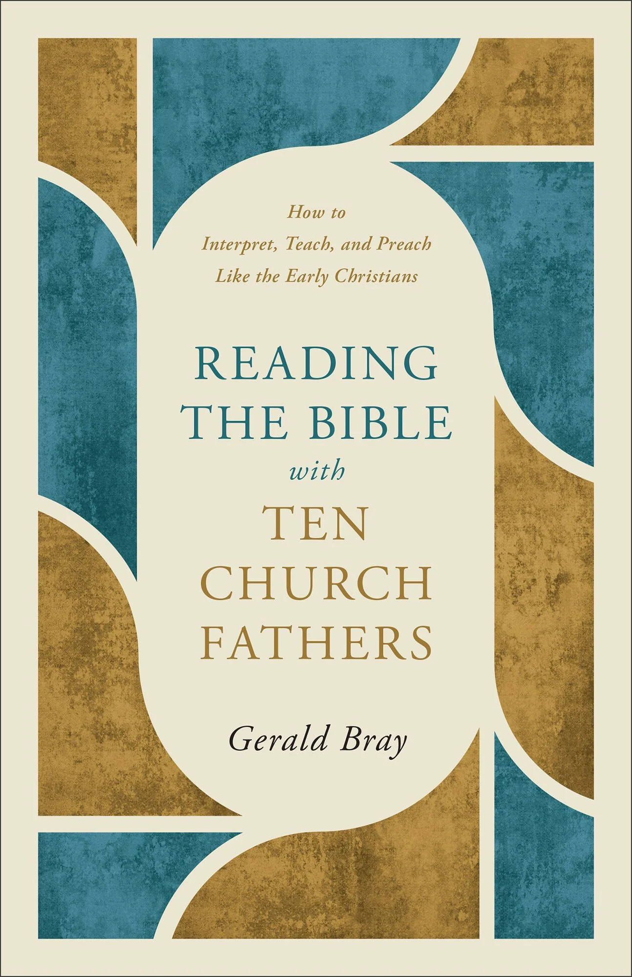 Reading the Bible with Ten Church Fathers by Gerald Bray