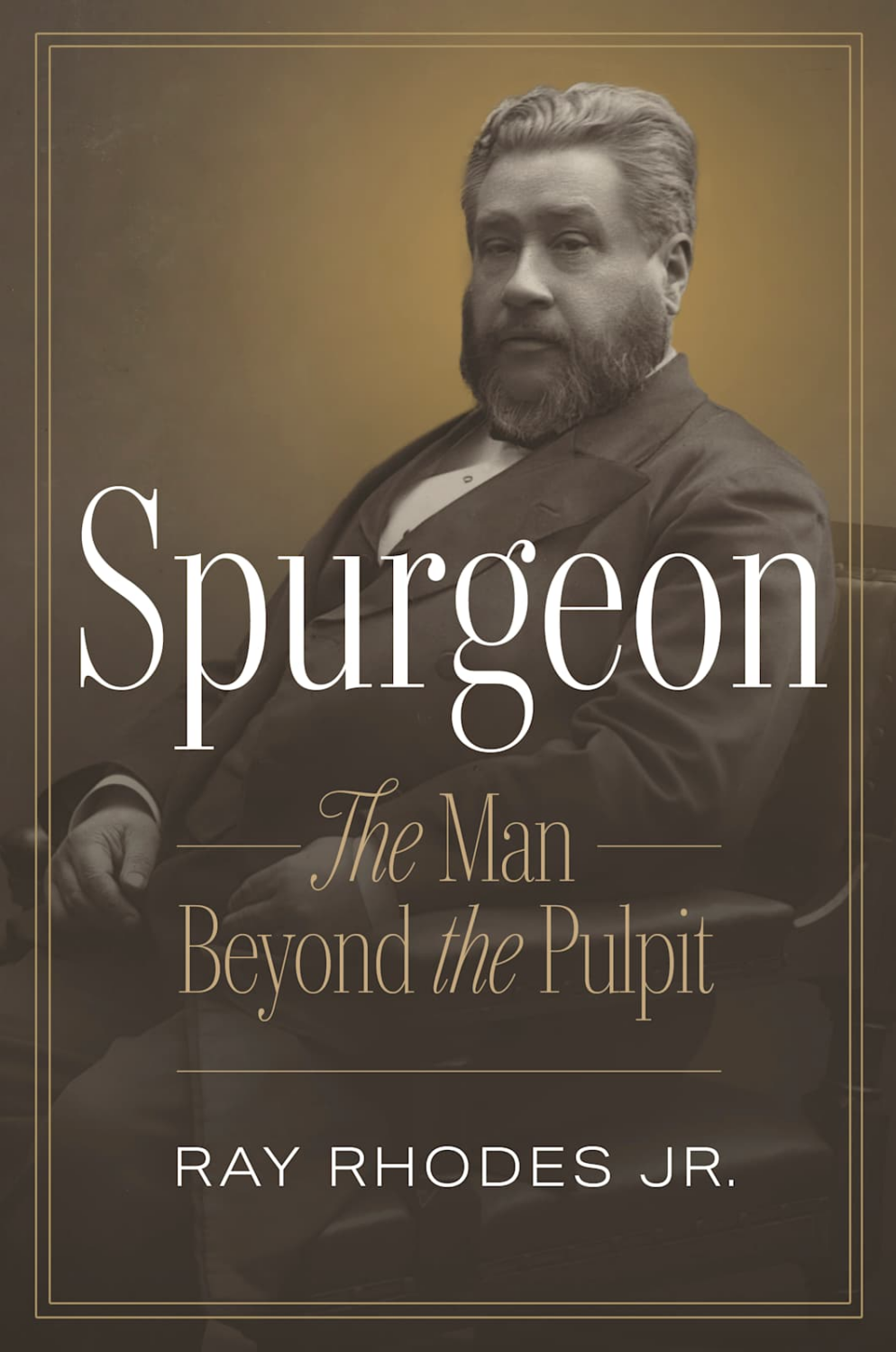 Spurgeon: The Man Beyond the Pulpit by Ray Rhodes