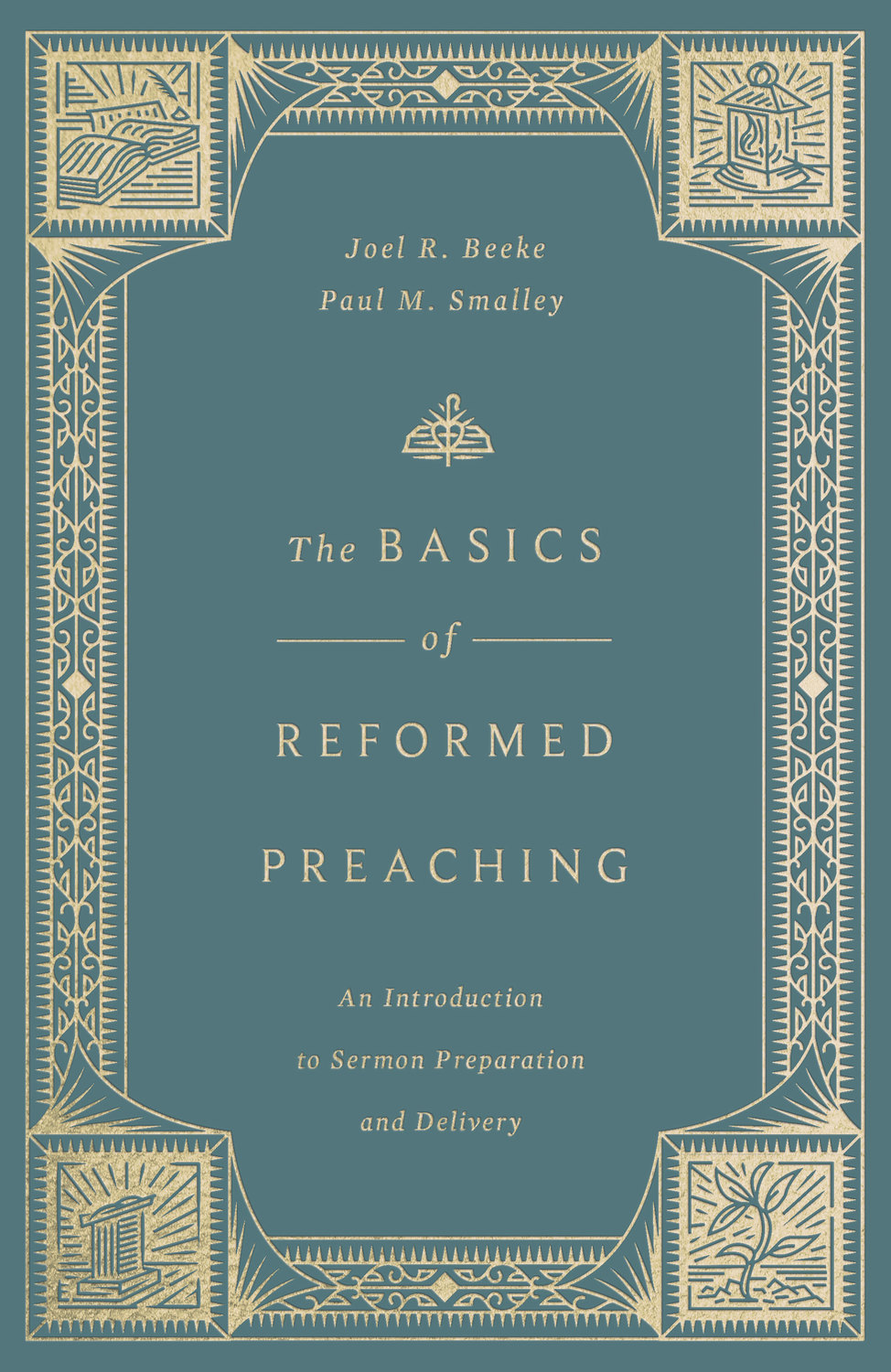 The Basics of Reformed Preaching by Joel R. Beeke & Paul M. Smalley