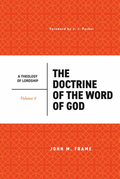 The Doctrine of the Word of God by John M. Frame