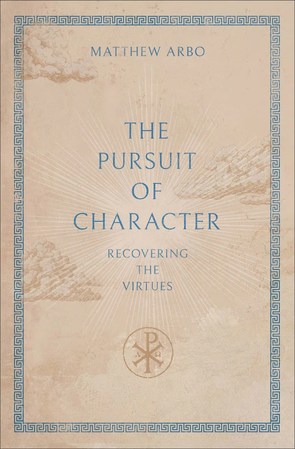 The Pursuit of Character by Matthew Arbo