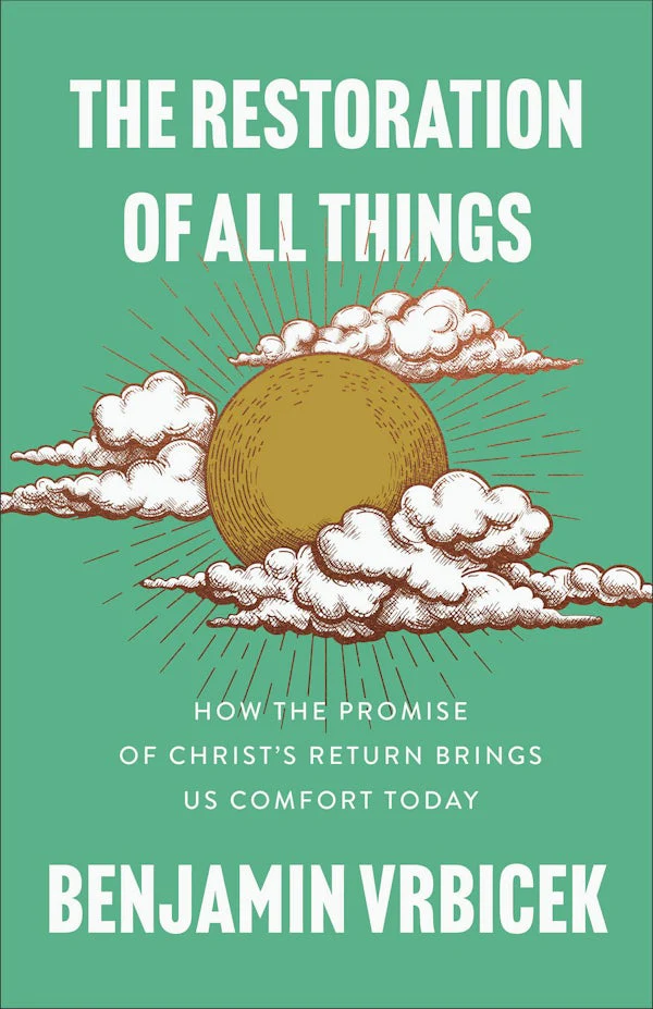 The Restoration of All Things by Benjamin Vrbicek