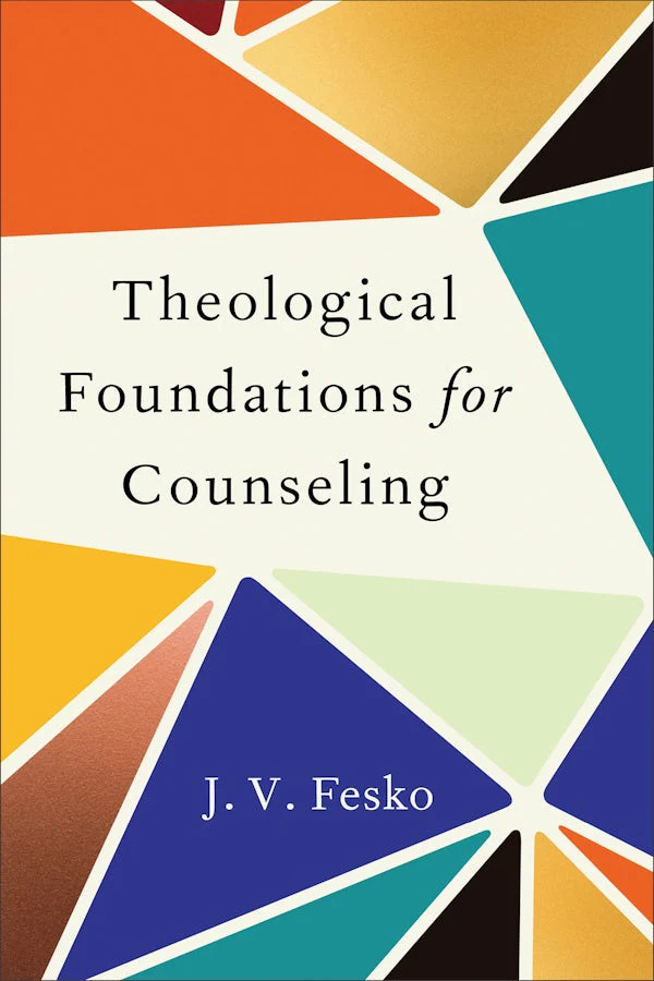 Theological Foundations for Counseling by J. V. Fesko