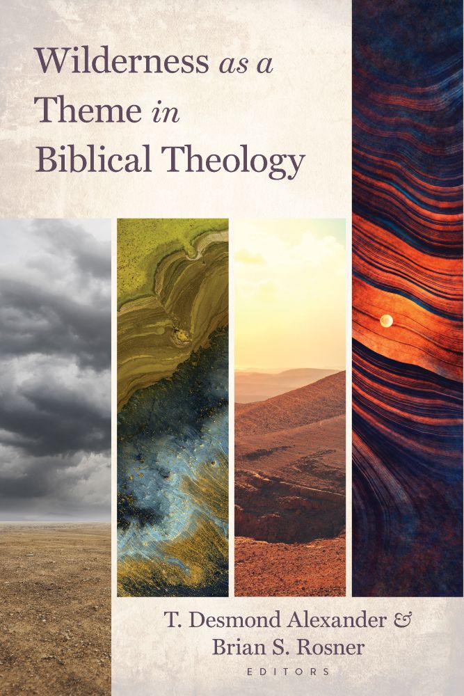 Wilderness as a Theme in Biblical Theology by T. Desmond Alexander