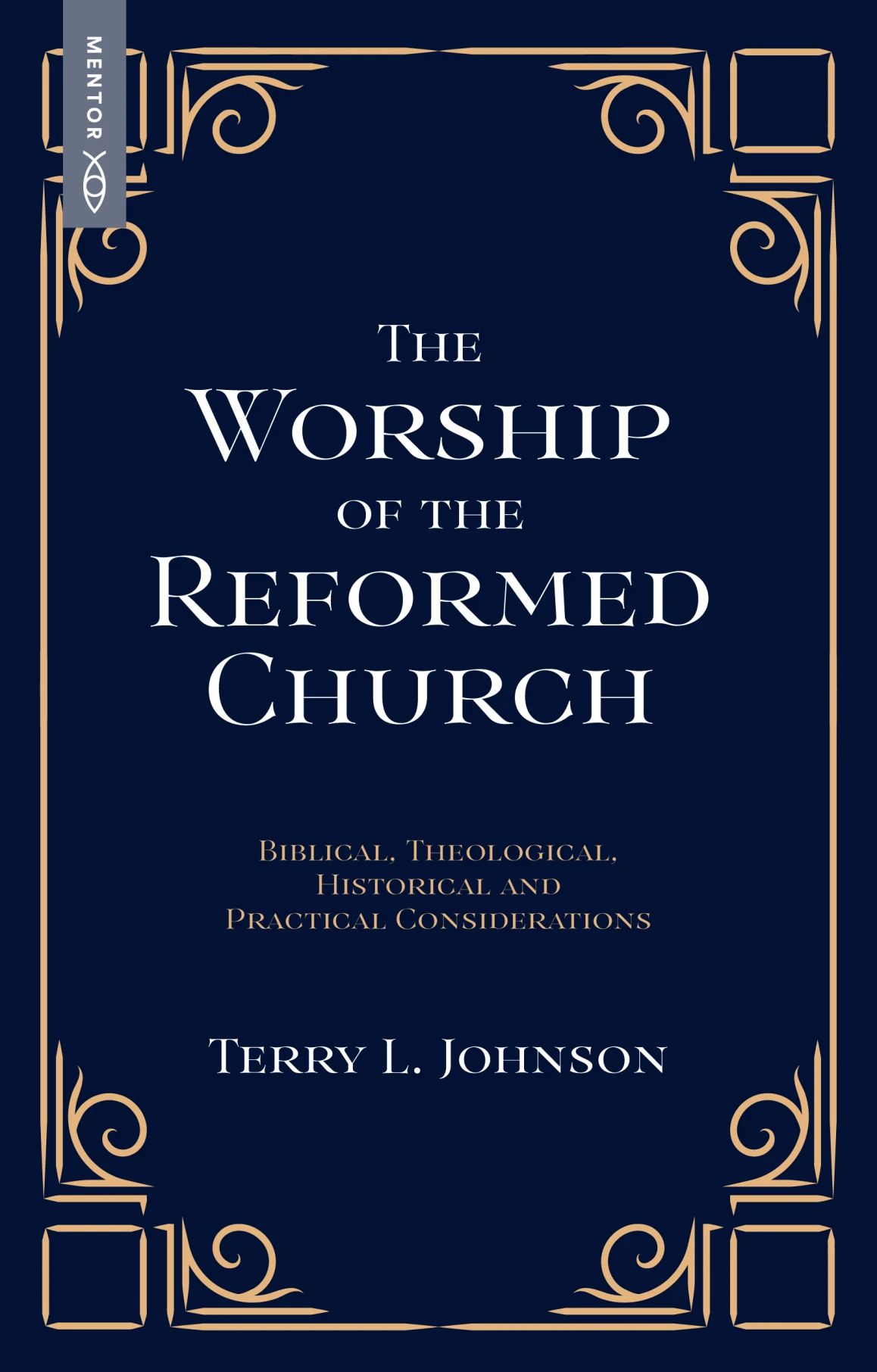 The Worship of the Reformed Church by Terry L. Johnson